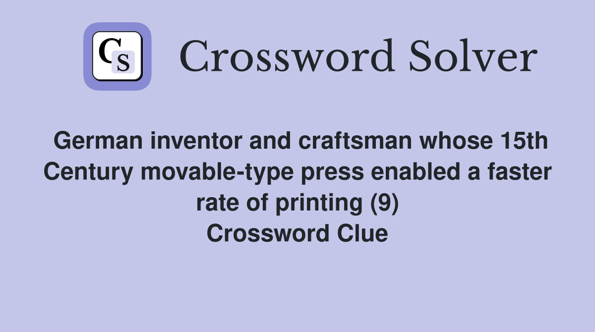 German inventor and craftsman whose 15th Century movabletype press
